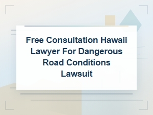 Hawaii Dangerous Road Lawsuit: Free Consultation