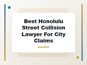 The Best Honolulu Street Collision Lawyer for City Claims