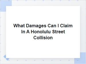 What Damages Can I Claim After a Honolulu Street Collision
