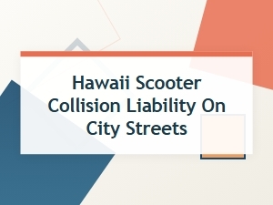 Who Is Liable in a Hawaii Scooter Collision on City Streets?